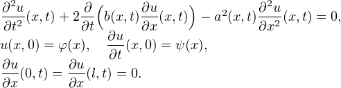  2           (            )         2
?-u2 (x,t) +2 ? b(x,t)?u(x,t) - a2(x,t)?-u2(x,t) = 0,
?t         ?t ?u   ?x              ?x
u(x,0) = f(x),  -?t(x,0) = ?(x),
?u-      ?u-
?x(0,t) = ?x(l,t) = 0.
